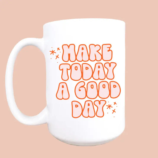 Make Today A Good Day Mug