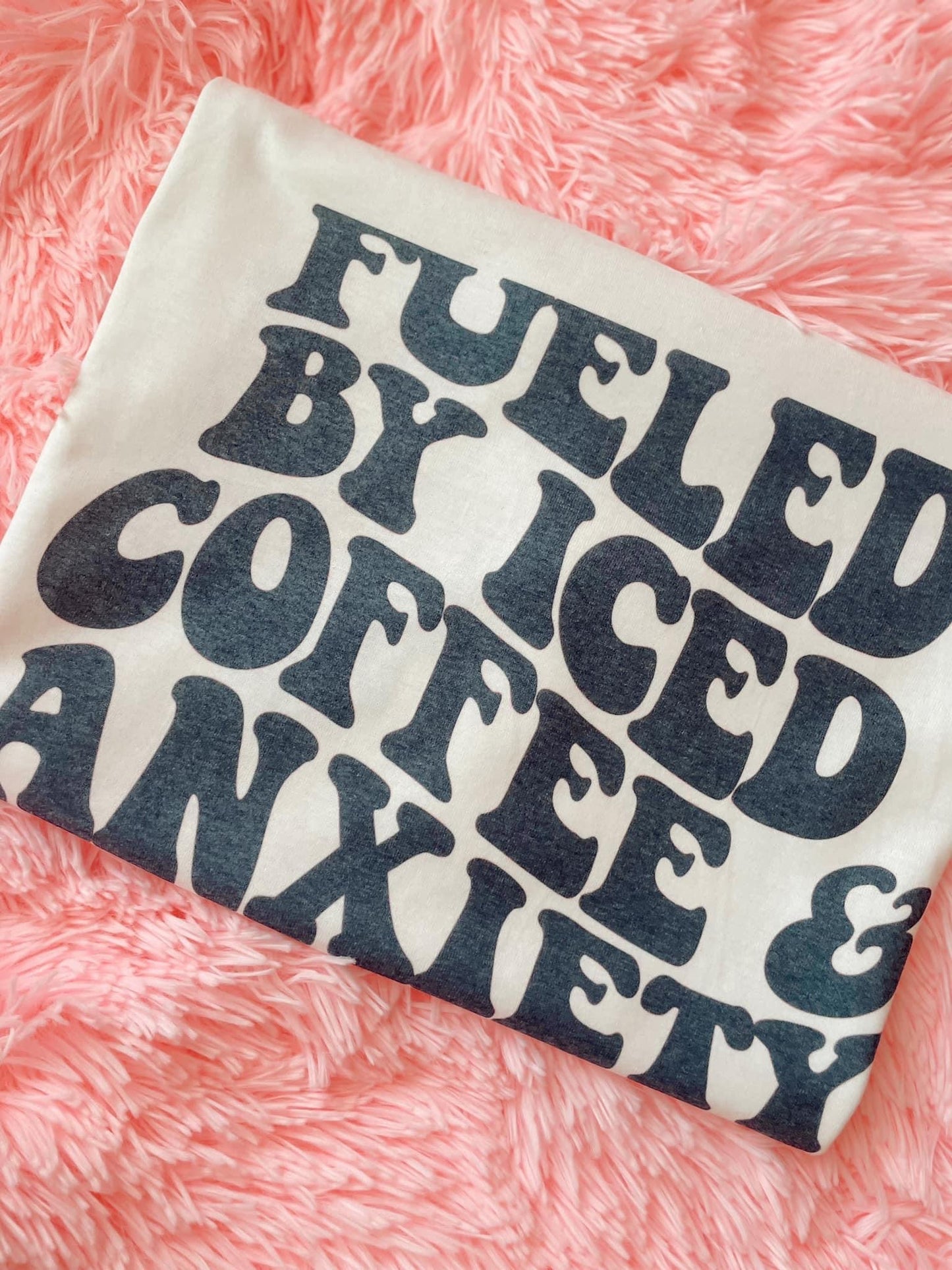 Fueled By Iced Coffee & Anxiety Tee/ Crewneck