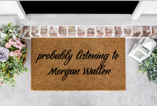 Probably Listening to Morgan Wallen Doormat